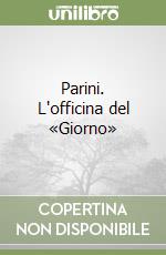 Parini. L'officina del «Giorno»