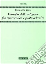 Filosofia della religione fra ermeneutica e postmodernità libro