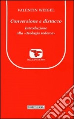 Conversione e distacco. Introduzione alla teologia tedesca libro