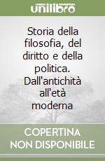 Storia della filosofia, del diritto e della politica. Dall'antichità all'età moderna