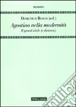 Agostino nella modernità. Il grand siècle (e dintorni) libro