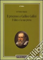 Il processo a Galileo Galilei. Il falso e la sua prova libro