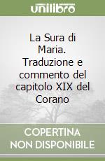 La Sura di Maria. Traduzione e commento del capitolo XIX del Corano