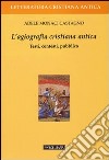 L'agiografia cristiana antica. Testi, contesti, pubblico libro di Monaci Castagno Adele