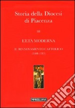 Storia della Diocesi di Piacenza. Vol. 3: L'età moderna. Il rinnovamento cattolico (1508-1783) libro