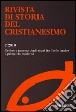 Rivista di storia del cristianesimo (2010). Vol. 2: Ordine e purezza degli spazi fra Tardo Antico e prima età moderna libro