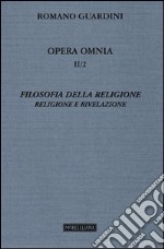 Opera omnia. Vol. 2/2: Filosofia della religione. Religione e Rivelazione libro