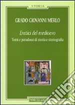 Eretici del Medioevo. Temi e paradossi di storia e storiografia libro