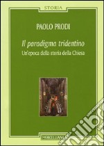 Il paradigma tridentino. Un'epoca della storia della Chiesa