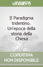 Il Paradigma tridentino. Un'epoca della storia della Chiesa libro