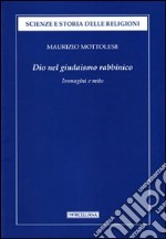 Dio nel giudaismo rabbinico. Immagini e mito libro