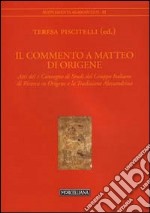 Il commento a Matteo di Origene. Atti del X Convegno di studi del Gruppo Italiano di ricerca su Origene libro