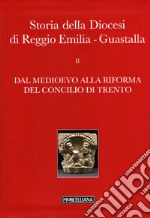 Storia della diocesi di Reggio Emilia-Guastalla. Vol. 2/2: Dal Medioevo alla Rifroma del Concilio di Trento libro