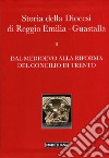 Storia della diocesi di Reggio Emilia-Guastalla. Vol. 2/2: Dal Medioevo alla Rifroma del Concilio di Trento libro