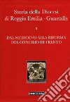 Storia della diocesi di Reggio Emilia-Guastalla. Vol. 2/2: Dal Medioevo alla Rifroma del Concilio di Trento libro di Costi G. (cur.) Giovanelli G. (cur.)