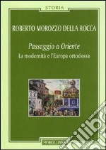 Passaggio a Oriente. La modernità e l'Europa ortodossa libro