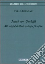 Jacob von Uexküll. Alle origini dell'antropologia filosofica libro