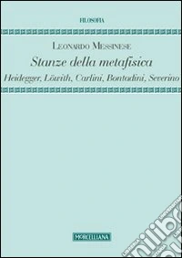 Stanze della metafisica. Heidegger, Löwith, Carlini, Bontadini, Severino