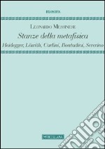 Stanze della metafisica. Heidegger, Löwith, Carlini, Bontadini, Severino libro