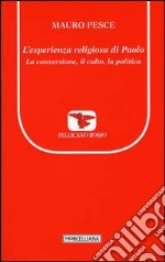 L'esperienza religiosa di Paolo. La conversione, il culto, la politica libro