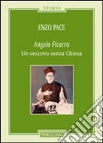 Angelo Ficarra. Un vescovo senza Chiesa libro