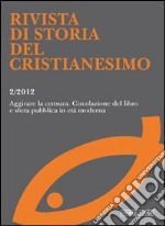 Rivista di storia del cristianesimo (2012). Vol. 2: Aggirare le censure. Circolazione del libro e opinione pubblica in età moderna libro