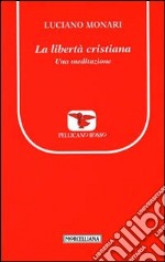 La libertà cristiana. Una meditazione libro