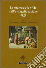 La catechesi e le sfide dell'evangelizzazione oggi libro