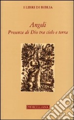 Angeli. Presenze di Dio tra cielo e terra libro