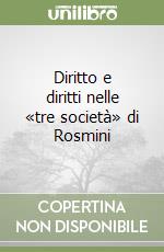 Diritto e diritti nelle «tre società» di Rosmini libro