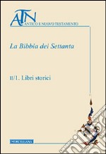 La Bibbia dei Settanta. Vol. 2: Libri storici libro