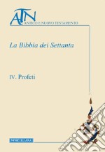 La Bibbia dei Settanta. Vol. 4: Profeti