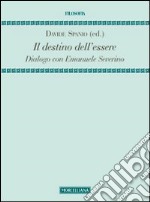 Il destino dell'essere. Dialogo con Emanuele Severino libro