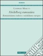 Heidelberg romantica. Romanticismo tedesco e nichilismo europeo libro