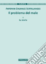 Il problema del male. Nuova ediz.. Vol. 1: La storia