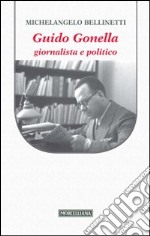 Guido Gonella. Giornalista e politico libro usato