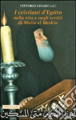 I cristiani d'Egitto nella vita e negli scritti di Matta el Meskin libro