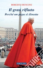 Il gran rifiuto. Perché un Papa si dimette libro