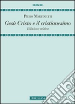 Gesù Cristo e il cristianesimo. Ediz. critica libro