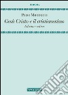 Gesù Cristo e il cristianesimo. Ediz. critica libro di Martinetti Piero Natali L. (cur.)