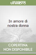 In amore di nostra donna libro