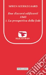 Due discorsi edificanti 1843-La prospettiva della fede libro