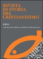 Rivista di storia del cristianesimo (2013). Vol. 2: Cattolicesimo, laicità e politiche di laicizzazione libro