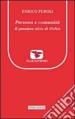 Persona e comunità. Il pensiero etico di Fichte libro