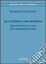 La tradizione come problema. Questioni di teoria e storia della storiografia filosofica libro