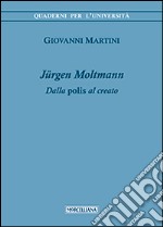 Jürgen Moltmann. Dalla polis al creato libro