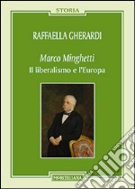 Marco Minghetti. Il liberalismo e l'Europa libro