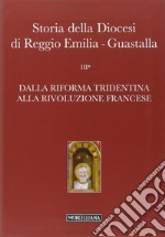 Storia della diocesi di Reggio Emilia-Guastalla. Vol. 3: Dalla riforma tridentina alla Rivoluzione Francese