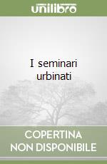 I seminari urbinati libro