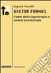 Viktor Frankl. Padre della logoterapia e analisi esistenziale libro